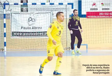  ??  ?? Depois de uma experiênci­a difícil na Sérvia, Thales preferiu a segurança do
futsal português