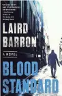  ?? PUTNAM’S SONS VIA AP ?? “Blood Standard: a Novel” (G.P. Putnam’s Sons), by Laird Barron