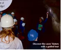  ??  ?? Discover the caves’ history with a guided tour