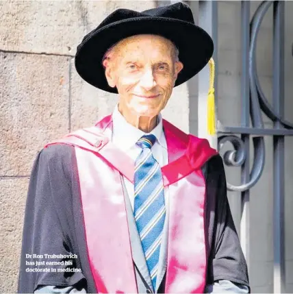  ??  ?? Dr Ron Trubuhovic­h has just earned his doctorate in medicine.