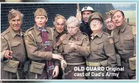  ??  ?? OLD GUARD Original cast of Dad’s Army