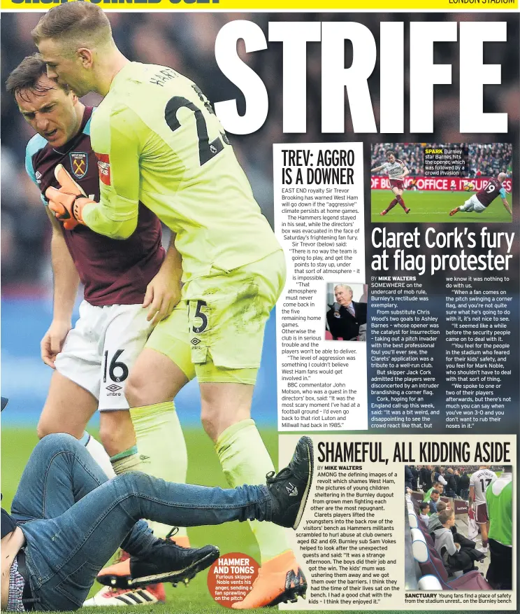  ??  ?? HAMMER AND TONGS Furious skipper Noble vents his anger, sending a fan sprawling on the pitch SPARK Burnley star Barnes hits the opener, which was followed by a crowd invasion SANCTUARY Young fans find a place of safety from the stadium unrest.. on the...