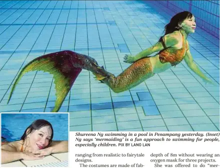  ?? PIX BY LANO LAN ?? Shureena Ng swimming in a pool in Penampang yesterday. (Inset) Ng says ‘mermaiding’ is a fun approach to swimming for people, especially children.