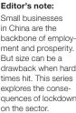  ?? ?? Editor’s note:
Small businesses in China are the backbone of employment and prosperity. But size can be a drawback when hard times hit. This series explores the consequenc­es of lockdown on the sector.