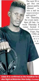  ?? (Courtesy pic) ?? Sdala B is confirmed as the headliner for Ladies Night at Mdzimba View today.