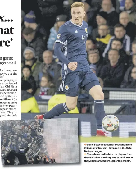  ??  ?? 0 David Bates in action for Scotland in the 3-2 win over Israel at Hampden in the Uefa Nations League.2 The referee had to take the players from the field when Hamburg and St Pauli met at the Millerntor Stadium earlier this month.