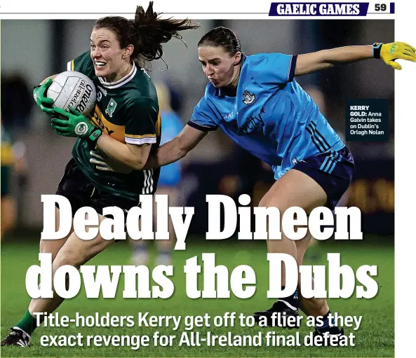  ?? ?? KERRY GOLD: Anna Galvin takes on Dublin’s Orlagh Nolan