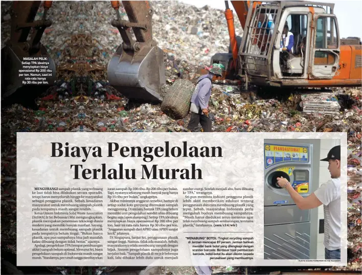  ?? PLASTIC OCEANS FOUNDATION VIA THE TELEGRAPH AHMAD KHUSAINI/JAWA POS ?? ”MENABUNG” BOTOL: Tingkat recycling sampah di Jerman mencapai 87 persen. Jerman bahkan memiliki bank botol yang dilengkapi dengan scanner barcode. Berdasar hasil pembacaan barcode, botol-botol itu akan dikirim kepada perusahaan yang membuatnya. MASALAH...