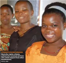  ??  ?? STRENGTH IN SISTERHOOD Maria (far right), a fistula patient who received aid from cbm, finds support from other beneficiar­ies.
PHOTO: CBM