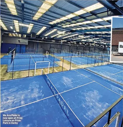  ?? ?? We Are Padel is now open at Pride Leisure on Pride Park in Derby