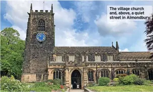  ?? ?? The village church and, above, a quiet street in Almondbury