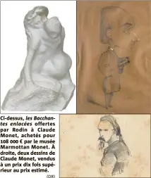  ?? (DR) ?? Ci-dessus, les Bacchantes enlacées offertes par Rodin à Claude Monet, achetés pour   € par le musée Marmottan Monet. À droite, deux dessins de Claude Monet, vendus à un prix dix fois supérieur au prix estimé.