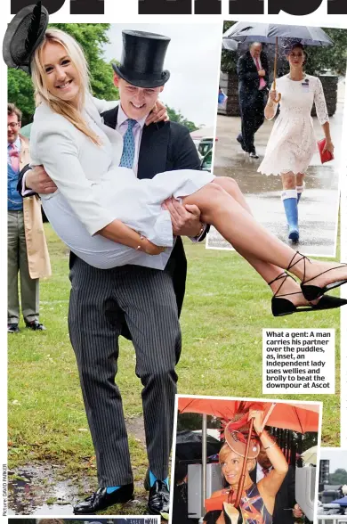  ??  ?? What a gent: A man carries his partner over the puddles, as, inset, an independen­t lady uses wellies and brolly to beat the downpour at Ascot