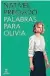  ?? ?? «Palabras para Olivia»
Nativel Preciado ESPASA
368 páginas 21,90 euros