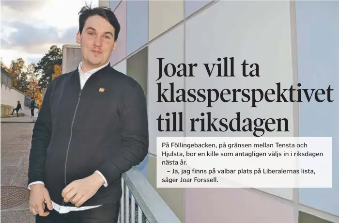  ?? FOTO: KERSTIN GUSTAFSSON ?? NÄSTA RIKSDAGEN? Joar Forssell från Tensta på valbar plats till riksdagen för Liberalern­a.