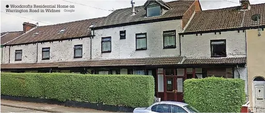  ?? Google ?? ● Woodcrofts Residentia­l Home on Warrington Road in Widnes