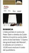  ??  ?? IN MARCIA L’Aida portata in scena da Peter Stein e diretta da Zubin Mehta è la prima uscita della serie di dvd dal titolo “L’Opera dai grandi teatri del Mondo”, in edicola col Corriere a 10,90 euro escluso il costo del quotidiano.