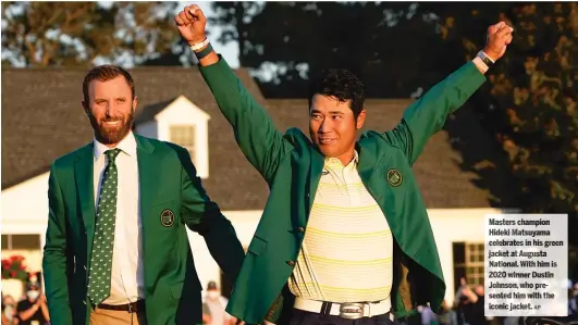  ?? AP ?? Masters champion Hideki Matsuyama celebrates in his green jacket at Augusta National. With him is 2020 winner Dust in Johnson, who pre-sented him with the iconic jacket.