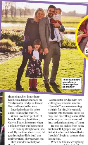  ??  ?? The couple now spend more time together as a family
Jenni is so grateful Rob wasn’t harmed