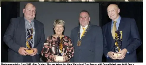  ??  ?? The team captains from 1968 – Dan Quigley, Theresa Kehoe (for Mary Walsh) and Tom Byrne – with Council chairman Keith Doyle.