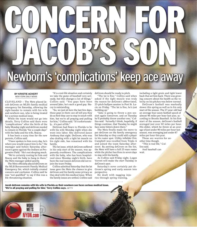  ?? GETTY ?? Jacob deGrom remains with his wife in Florida as their newborn son faces serious medical issue. ‘We’re all praying and pulling for him,’ Terry Collins says.