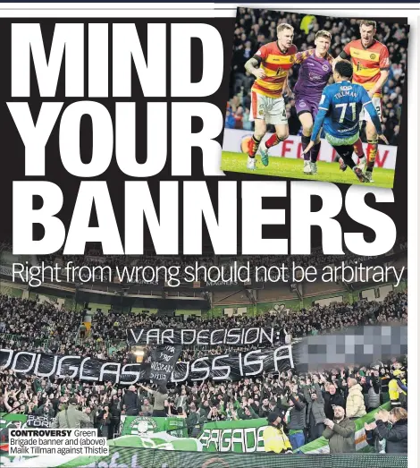  ?? ?? CONTROVERS­Y Green Brigade banner and (above) Malik Tillman against Thistle