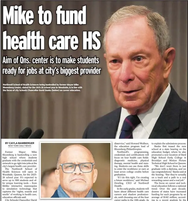  ?? ?? Northwell School of Health Sciences being bankrolled by former Mayor Mike Bloomberg (main), slated for the 2025-26 school year in Woodside, is in line with the focus of city Schools Chancellor David Banks (below) on career education.