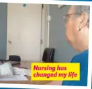  ?? ?? Nursing has changed my life
