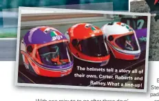  ??  ?? The helmets tell astory all of their own. Carter, Roberts and Rainey. What aline-up!