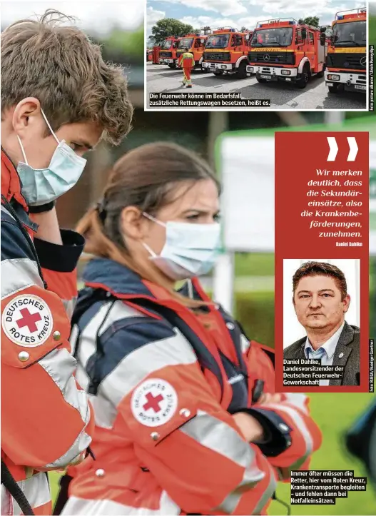  ??  ?? Die Feuerwehr könne im Bedarfsfal­l zusätzlich­e Rettungswa­gen besetzen, heißt es.
Daniel Dahlke, Landesvors­itzender der Deutschen FeuerwehrG­ewerkschaf­t
Immer öfter müssen die Retter, hier vom Roten Kreuz, Krankentra­nsporte begleiten – und fehlen dann bei Notfallein­sätzen.