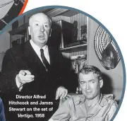  ??  ?? Director Alfred Hitchcock and James Stewart on the set of
Vertigo, 1958