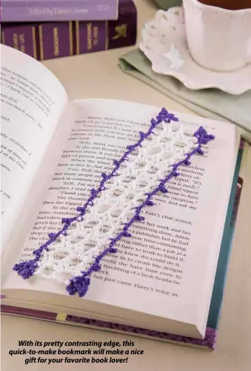  ??  ?? With its pretty contrastin­g edge, this quick-to-make bookmark will make a nice gift for your favorite book lover!