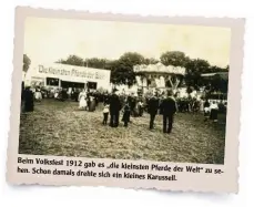  ??  ?? Beim Volksfest 1912 gab es „die kleinsten Pferde hen. Schon damals der Welt“zu se drehte sich ein kleines Karussell.