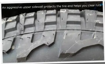  ??  ?? An aggressive upper sidewall protects the tire and helps you clear ruts.