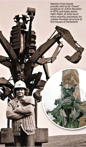  ??  ?? Walenty Pytel stands proudly next to his ‘Fosser’ sculpture at JCB in Rocester in 1979, and today, below right. Right, at work much more recently, and below, his Jubilee Fountain structure at the Houses of Parliament