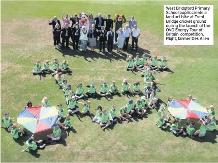  ??  ?? West Bridgford Primary School pupils create a land art bike at Trent Bridge cricket ground during the launch of the OVO Energy Tour of Britain competitio­n. Right, farmer Des Allen