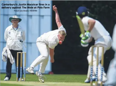  ?? Picture: Gary Browne FM4781984 ?? Canterbury’s Justin Macvicar fires in a delivery against The Mote at Polo Farm