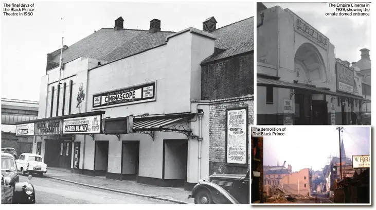  ?? ?? The final days of the Black Prince Theatre in 1960
The demolition of The Black Prince
The Empire Cinema in 1939, showing the ornate domed entrance