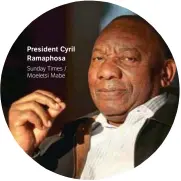  ?? ?? President Cyril Ramaphosa
Sunday Times / Moeletsi Mabe