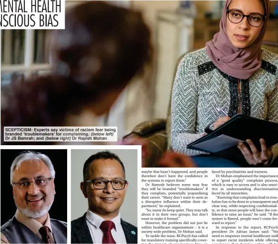  ??  ?? SCEPTICISM: Experts say victims of racism fear being BrANDED ‘trOuBLEMAK­Ers’ FOr COMPLAININ­G; (BELOw LEFt) Dr JS Bamrah; and (BELOw rIGHt) Dr Rajesh Mohan