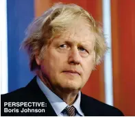  ??  ?? PERSPECTIV­E: Boris Johnson