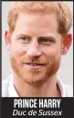  ??  ?? PRINCE HARRY Duc de Sussex