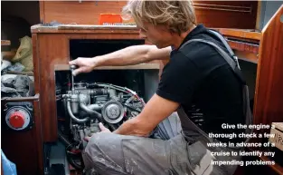  ??  ?? Give the engine a thorough check a few weeks in advance of a cruise to identify any impending problems