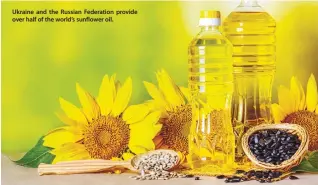  ?? ?? Ukraine and the Russian Federation provide over half of the world’s sunflower oil.