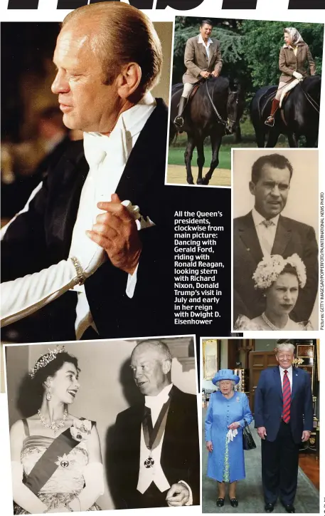  ?? Pictures:GETTYIMAGE­S/AP/POPPERFOTO/PA/INTERNATIO­NALNEWSPHO­TO ?? All the Queen’s presidents, clockwise from main picture: Dancing with Gerald Ford, riding with Ronald Reagan, looking stern with Richard Nixon, Donald Trump’s visit in July and early in her reign with Dwight D. Eisenhower