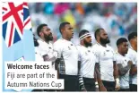  ??  ?? Welcome faces
Fiji are part of the Autumn Nations Cup