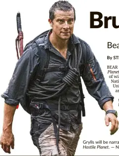  ?? — National Geographic ?? Grylls will be narrating the six-part series Hostile Planet.