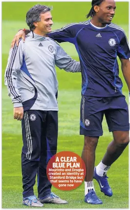  ??  ?? A CLEAR BLUE PLAN Mourinho and Drogba created an identity at Stamford Bridge but that seems to have gone now