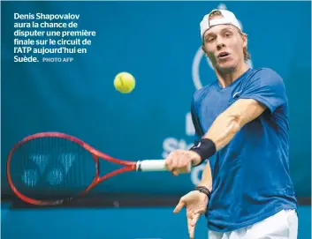  ?? PHOTO AFP ?? Denis Shapovalov aura la chance de disputer une première finale sur le circuit de L’ATP aujourd’hui en Suède.