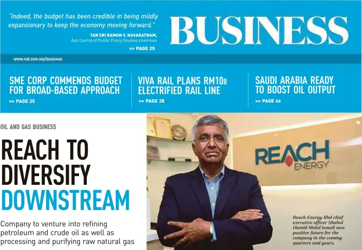  ??  ?? Reach Energy Bhd chief executive officer Shahul Hamid Mohd Ismail sees positive future for the company in the coming quarters and years.